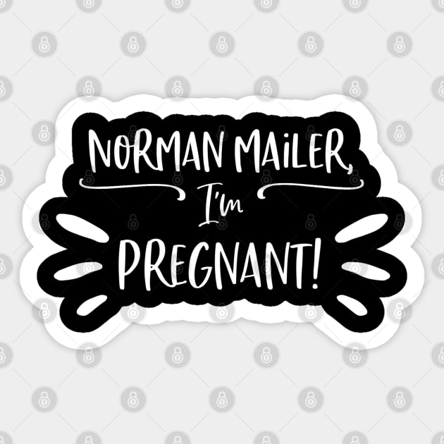 Norman Mailer, I'm pregnant! Sticker by Stars Hollow Mercantile